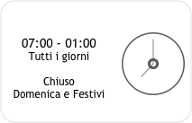 ￼
07:00 - 01:00
Tutti i giorni

Chiuso 
Domenica e Festivi