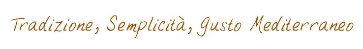 Tradizione, Semplicità, Gusto Mediterraneo